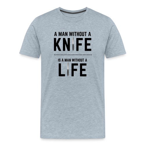 A Man without a Knife is a Man Without a Life - Men's Premium T-Shirt