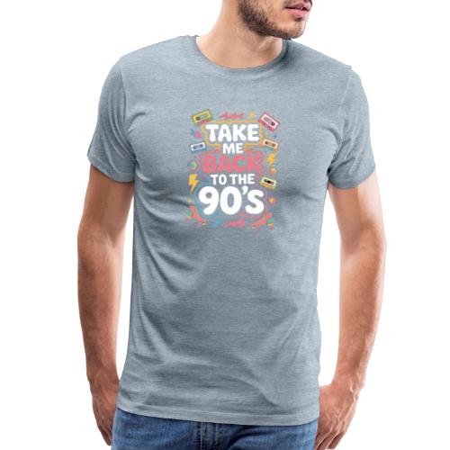 Retro 90s Take Me Back Graphic Art - Men's Premium T-Shirt
