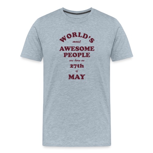 Most Awesome People are born on 27th of May - Men's Premium T-Shirt