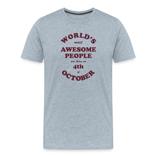 Most Awesome People are born on 4th of October - Men's Premium T-Shirt