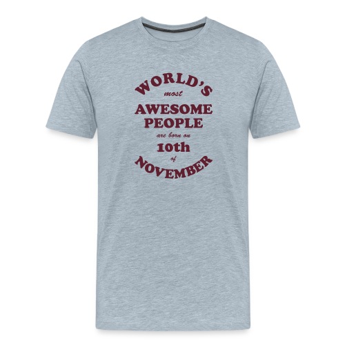 Most Awesome People are born on 10th of November - Men's Premium T-Shirt
