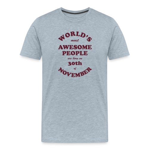 Most Awesome People are born on 30th of November - Men's Premium T-Shirt