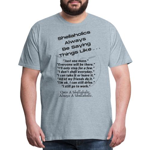 Shellaholics Sayings. - Men's Premium T-Shirt