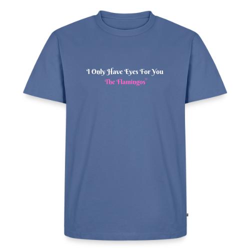 I Only Have Eyes For You - The Flamingos/Pink - Men's Premium T-Shirt