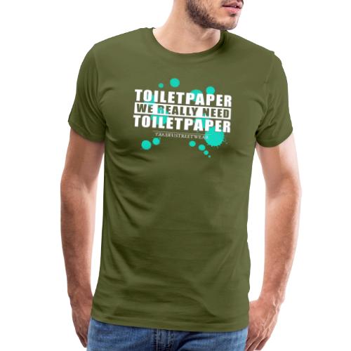We really need toilet paper - Men's Premium T-Shirt