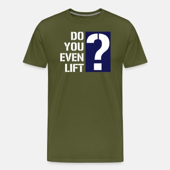 Do you even lift? - Premium T-shirt for men