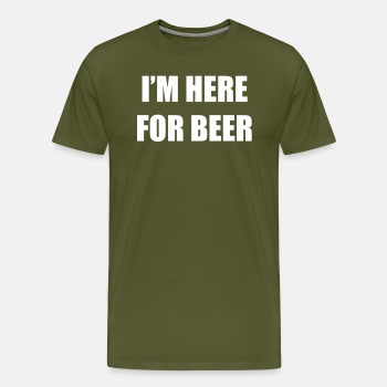 I'm here for beer - Premium T-shirt for men