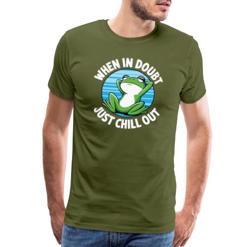 When In Doubt Just Chill Out Frog - Men's Premium T-Shirt