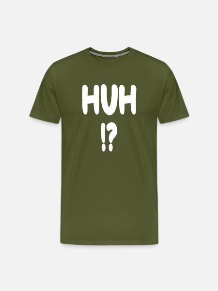 Huh? - Men's Premium T-Shirt - olive green