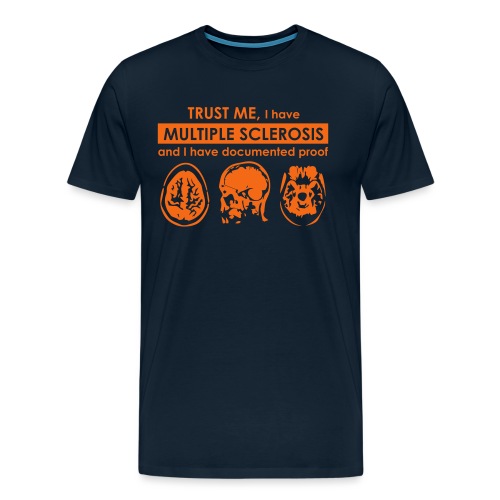 Trust me, I have Multiple Sclerosis - Men's Premium T-Shirt