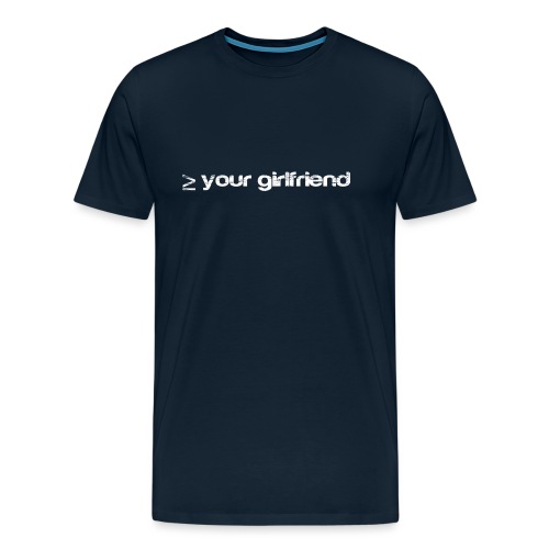 Better than your Girlfriend - Men's Premium T-Shirt