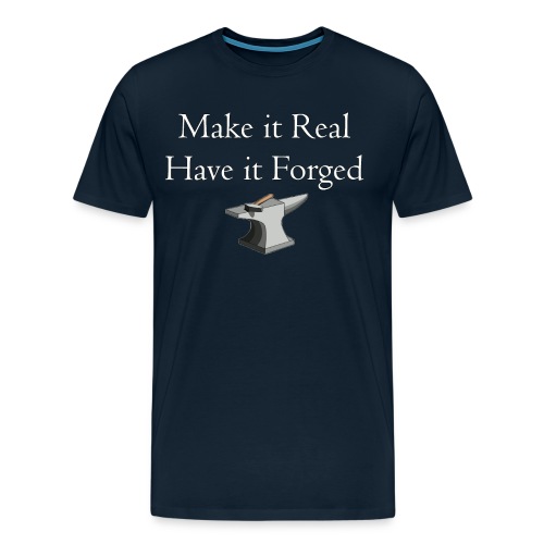 Make it Real Have it Forg - Men's Premium T-Shirt