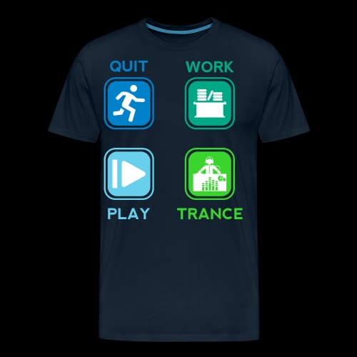 Quit Work Play Trance - Men's Premium T-Shirt