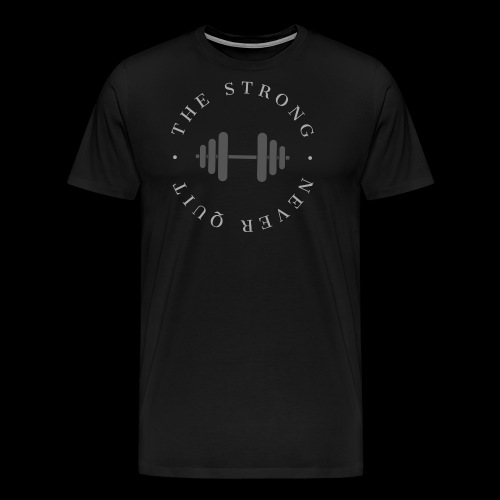 The Strong Never Quit. - Men's Premium T-Shirt