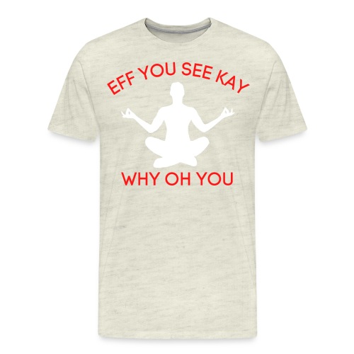 EFF YOU SEE KAY WHY OH YOU, Meditation Position - Men's Premium T-Shirt