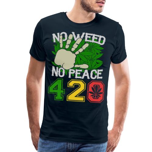 Ha Ha Funny 420 No Weed No Peace Weed Marijuana - Men's Premium T-Shirt