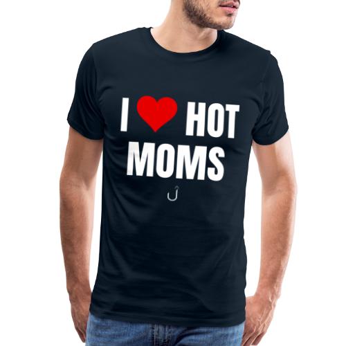 I Love Hot Moms - Men's Premium T-Shirt
