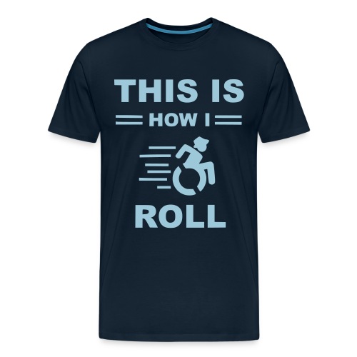 This is how i roll, wheelchair fun, humor - Men's Premium T-Shirt