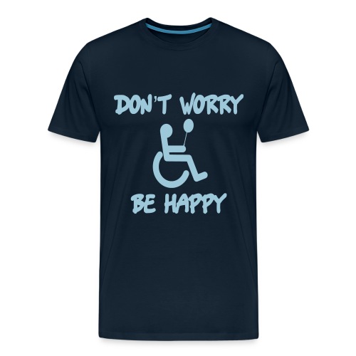 don't worry, be happy in your wheelchair. Humor - Men's Premium T-Shirt