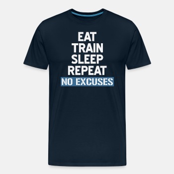 Eat Train Sleep Repeat No Excuses - Premium T-shirt for men