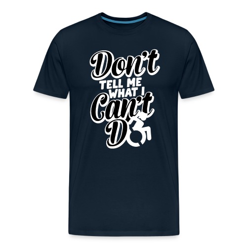 Don't tell me what I can't do with my wheelchair - Men's Premium T-Shirt