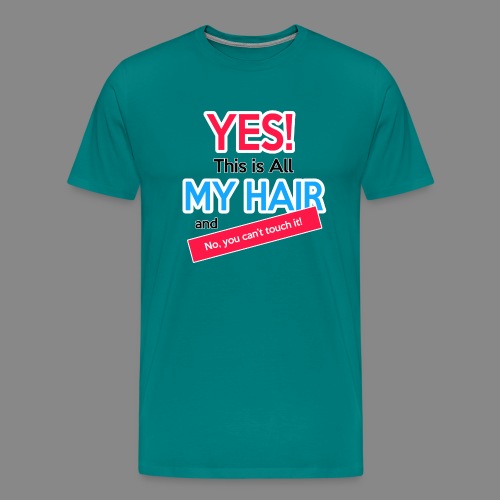 Yes This is My Hair - Men's Premium T-Shirt