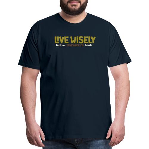 Live Wisely Shirt–Ephesians 5:15 Christian design - Men's Premium T-Shirt