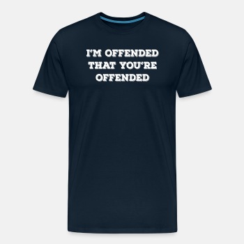 I'm offended that you're offended - Premium T-shirt for men