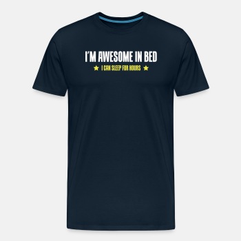 I'm awesome in bed - I can sleep for hours - Premium T-shirt for men