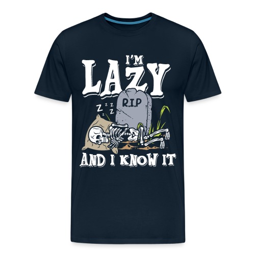 I'm lazy and i know it | rest forever and ever - Men's Premium T-Shirt