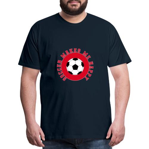 Soccer Makes Me Happy – Football Joy Graphic - Men's Premium T-Shirt