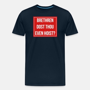 Brethren, dost thou even hoist? - Premium T-shirt for men