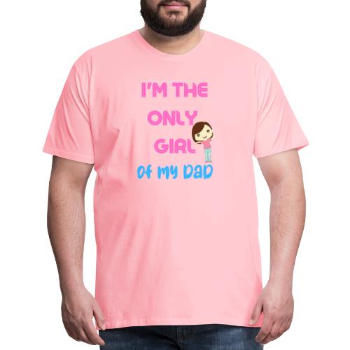 I'm The Girl Of My dad | Girl Shirt Gift - Men's Premium T-Shirt