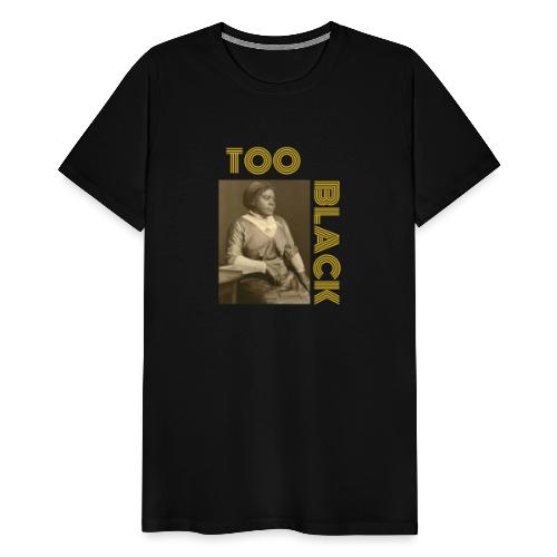 Mary McLeod Bethune TOO BLACK!!! - Men's Premium T-Shirt