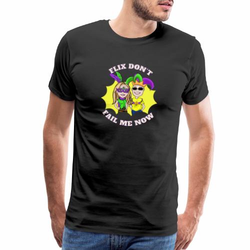 Mardi Gras: Flix Don't Fail Me Now (Rick & Nikki) - Men's Premium T-Shirt