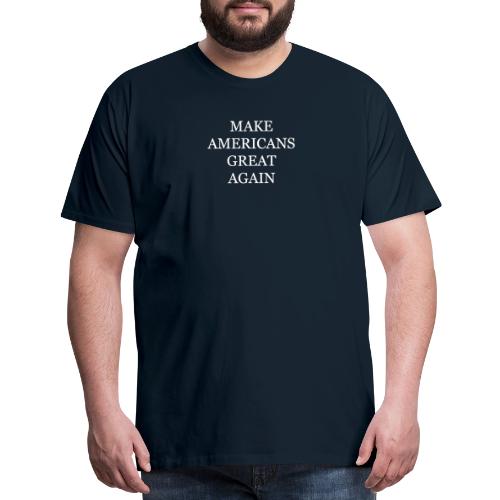Make Americans Great Again - Men's Premium T-Shirt