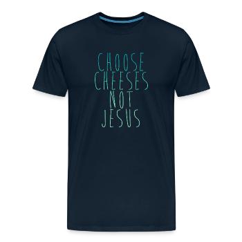 Choose Cheeses - not Jesus - Men's Premium T-Shirt - deep navy - Front - Liam (192cm)
