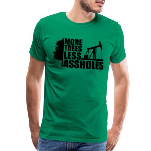 More Trees Less Assholes Black - Men's Premium T-Shirt
