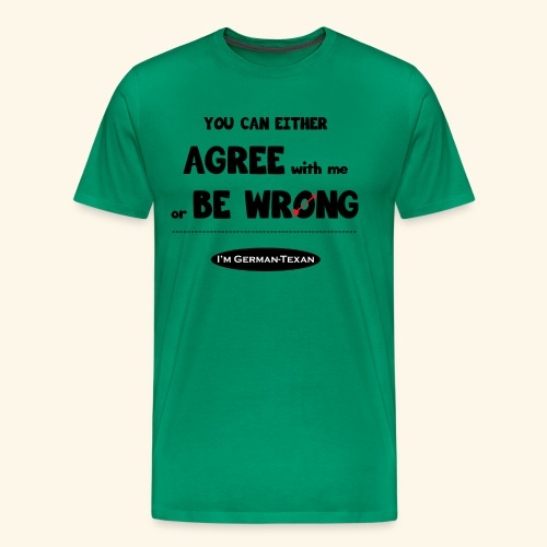 Agree with Me! - Men's Premium T-Shirt