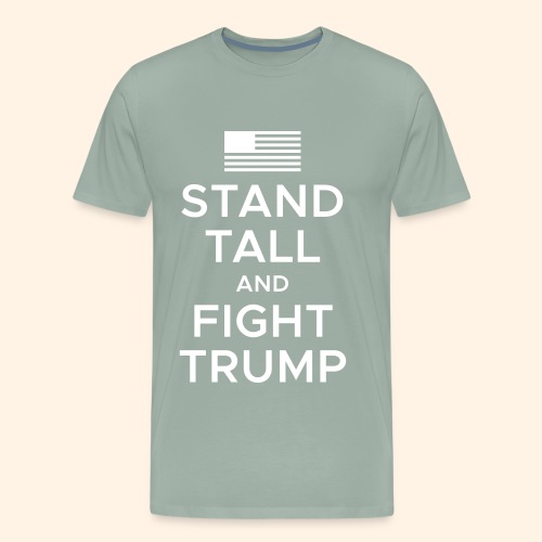 Stand Tall and Fight Trump - Men's Premium T-Shirt
