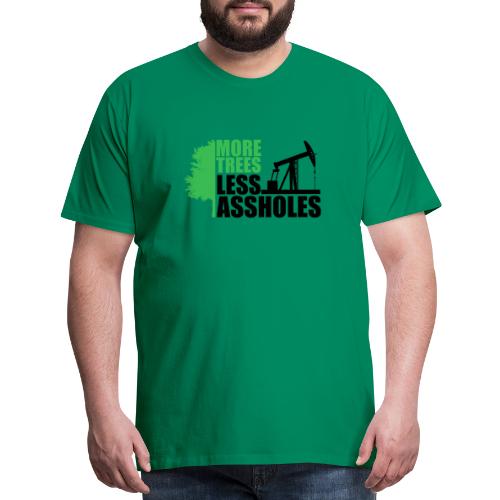 More Trees Less Assholes - Men's Premium T-Shirt