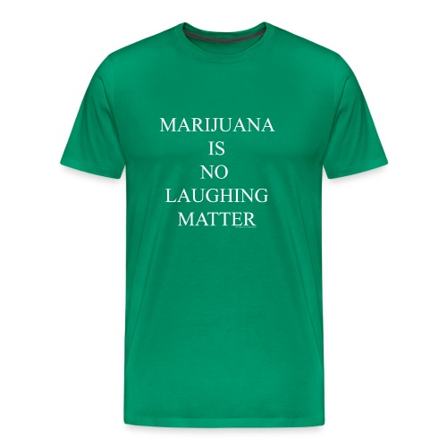 Marijuana Is No Laughing Matter - Men's Premium T-Shirt