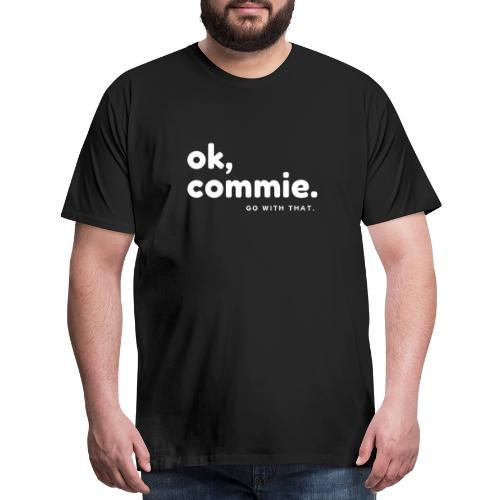 Ok, Commie (White Lettering) - Men's Premium T-Shirt