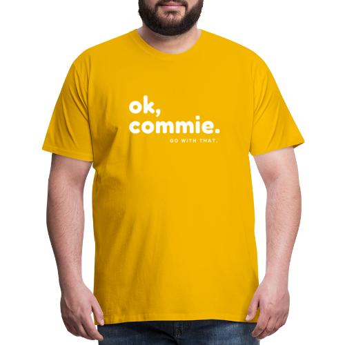 Ok, Commie (White Lettering) - Men's Premium T-Shirt