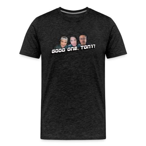 GOOD ONE, TONY! (with Fusco Show back) - Men's Premium T-Shirt