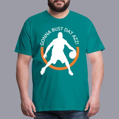 Gonna Bust Dat Azz - Men's Premium T-Shirt