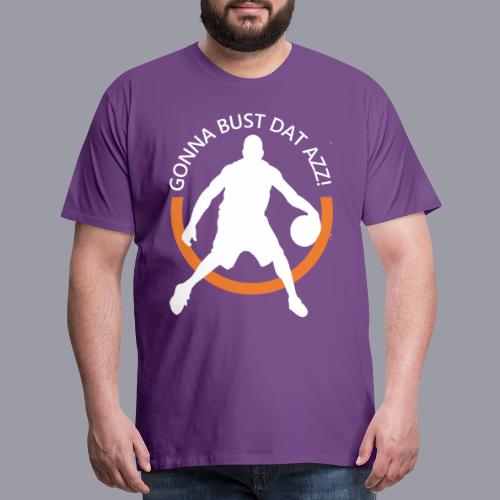 Gonna Bust Dat Azz - Men's Premium T-Shirt