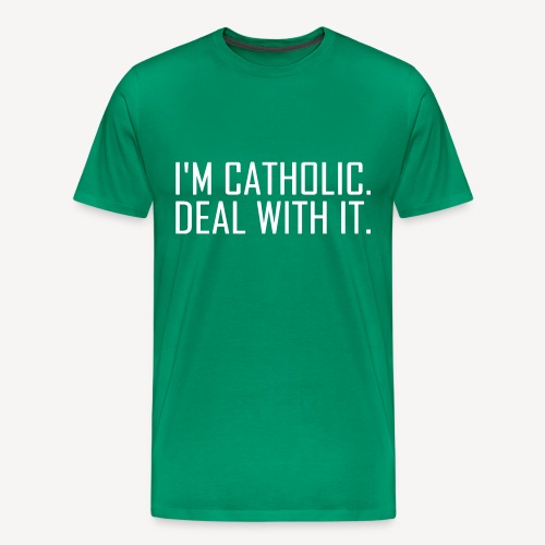 I'M CATHOLIC DEAL WITH IT - Men's Premium T-Shirt