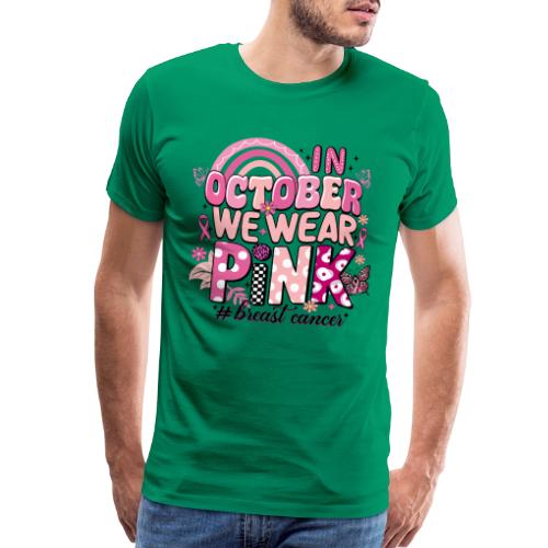 In October We Wear Pink - Men's Premium T-Shirt