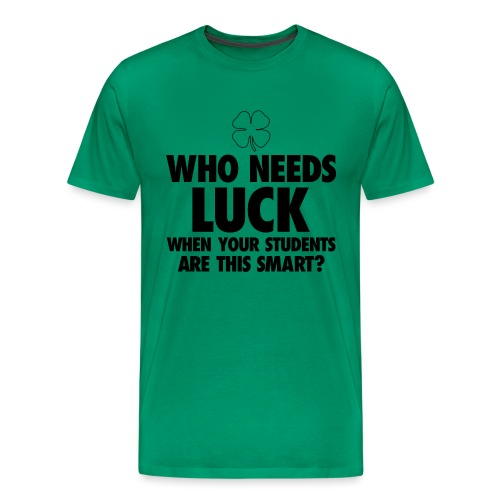 Who Needs Luck? Women's T-Shirts - Men's Premium T-Shirt